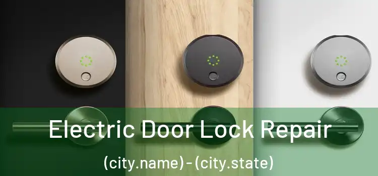  Electric Door Lock Repair (city.name) - (city.state)